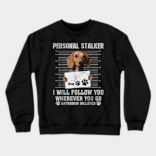 Dachshund personal stalker Crewneck Sweatshirt